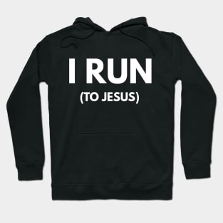 I Run (To Jesus) Hoodie